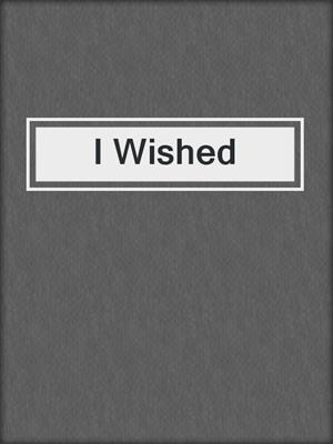 cover image of I Wished