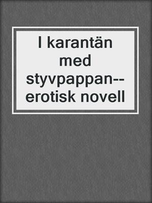 cover image of I karantän med styvpappan--erotisk novell