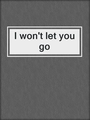 I won't let you go