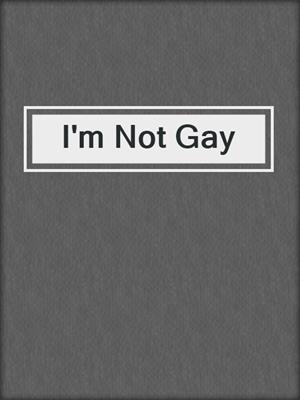 cover image of I'm Not Gay