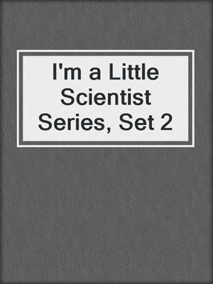 I'm a Little Scientist Series, Set 2