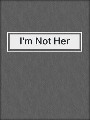 I'm Not Her