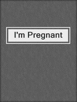cover image of I'm Pregnant