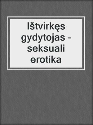 cover image of Ištvirkęs gydytojas – seksuali erotika