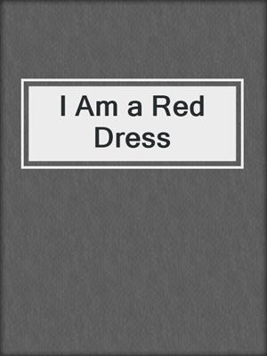 cover image of I Am a Red Dress