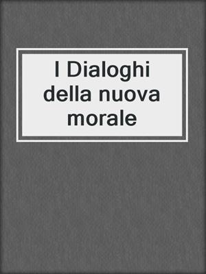 cover image of I Dialoghi della nuova morale