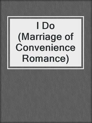 cover image of I Do (Marriage of Convenience Romance)