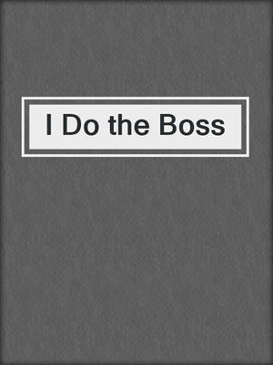cover image of I Do the Boss