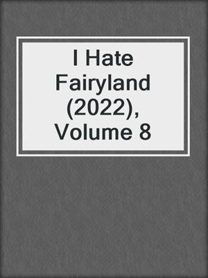 cover image of I Hate Fairyland (2022), Volume 8