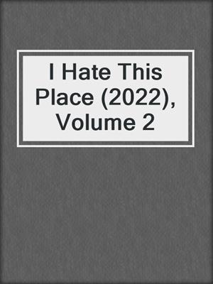 I Hate This Place (2022), Volume 2