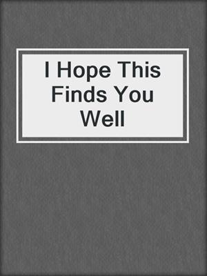 cover image of I Hope This Finds You Well