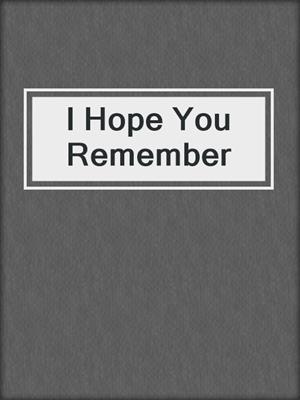 cover image of I Hope You Remember
