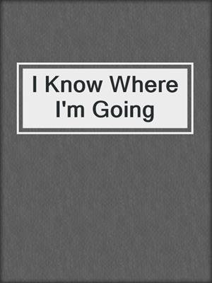 cover image of I Know Where I'm Going