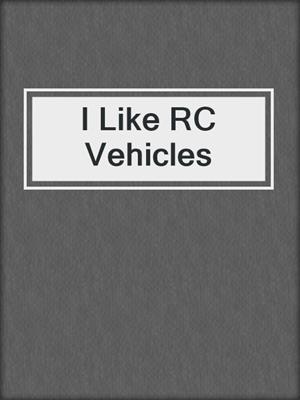 I Like RC Vehicles