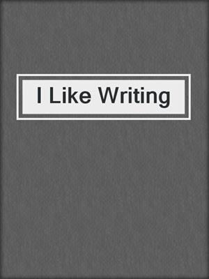 I Like Writing