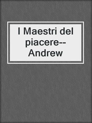 cover image of I Maestri del piacere--Andrew