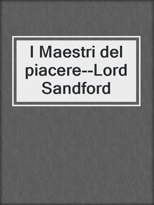 cover image of I Maestri del piacere--Lord Sandford