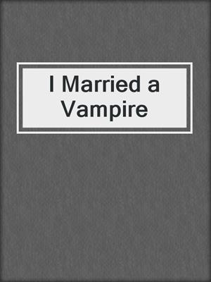 cover image of I Married a Vampire