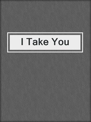 cover image of I Take You