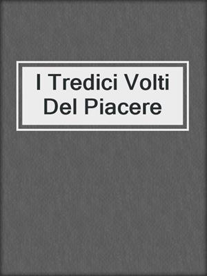 cover image of I Tredici Volti Del Piacere