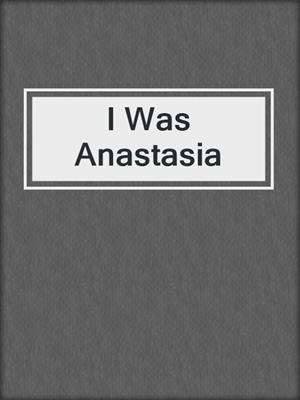I Was Anastasia