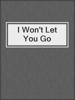 I Won't Let You Go