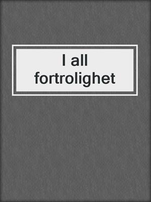 cover image of I all fortrolighet