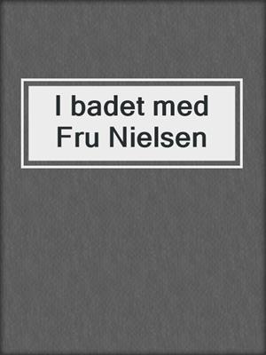 I badet med Fru Nielsen