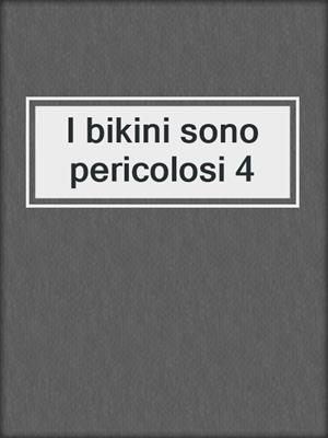 cover image of I bikini sono pericolosi 4