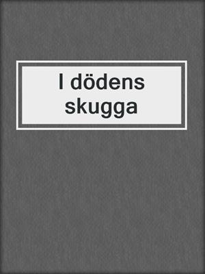 cover image of I dödens skugga