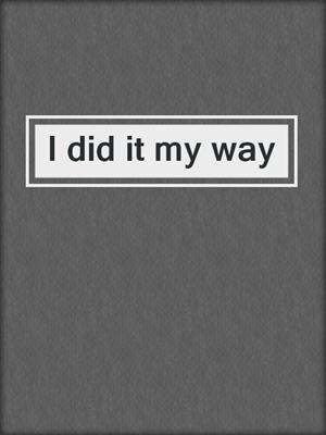 I did it my way