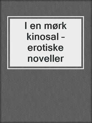 cover image of I en mørk kinosal – erotiske noveller