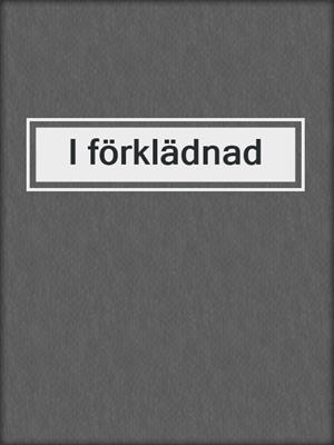 cover image of I förklädnad