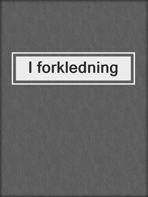 cover image of I forkledning