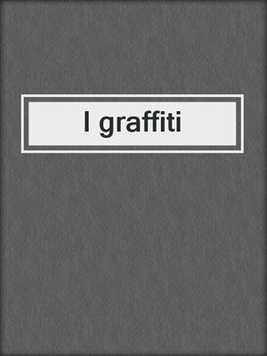 cover image of I graffiti