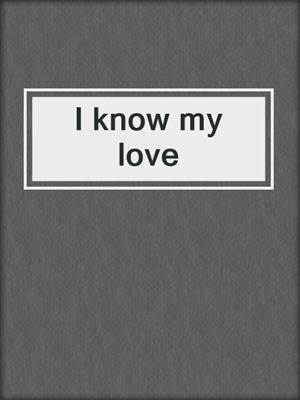 I know my love