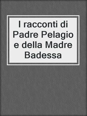 cover image of I racconti di Padre Pelagio e della Madre Badessa