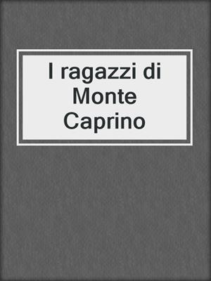 cover image of I ragazzi di Monte Caprino