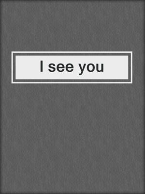 I see you