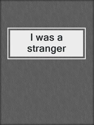 I was a stranger