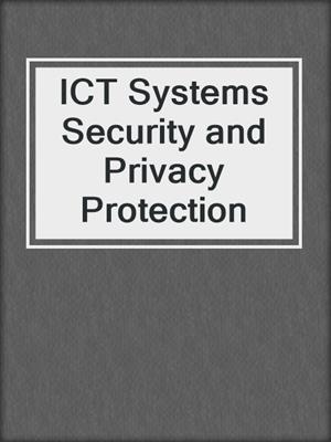 ICT Systems Security and Privacy Protection