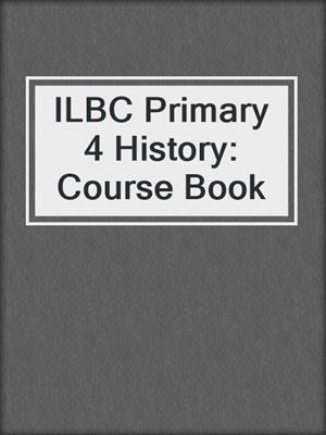 ILBC Primary 4 History: Course Book