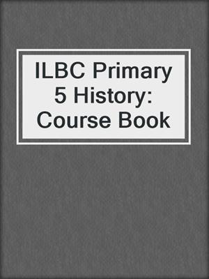 ILBC Primary 5 History: Course Book