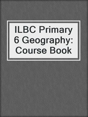 ILBC Primary 6 Geography: Course Book