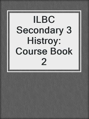 ILBC Secondary 3 Histroy: Course Book 2