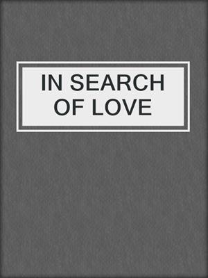cover image of IN SEARCH OF LOVE