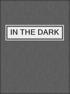 cover image of IN THE DARK