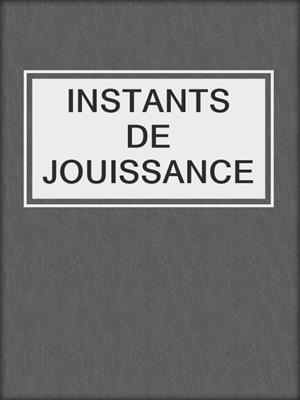 cover image of INSTANTS DE JOUISSANCE