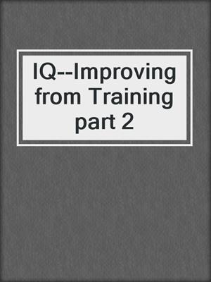 IQ--Improving from Training part 2
