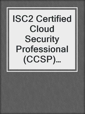 ISC2 Certified Cloud Security Professional (CCSP) Exam Guide